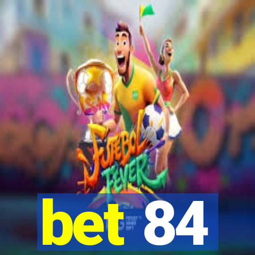 bet 84